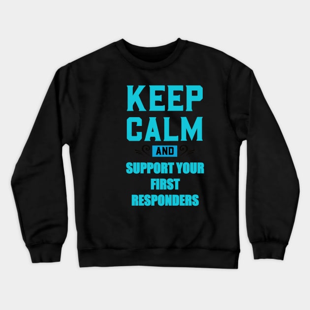 Copy of KEEP CALM AND SUPPORT YOUR FIRST RESPONDERS BLUE AND RED Crewneck Sweatshirt by sailorsam1805